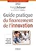 Guide pratique du financement de l'innovation (French Edition) by