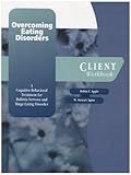 Overcoming Eating Disorder (ED) : A Cognitive-Behavioral Treatment for Binge-Eating Disorder Client Kit: includes Client Workbook and Monitoring Forms, Agras, W. Stewart and Apple, Robin F., 0195186818