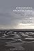 Atmospheric Architectures: The Aesthetics of Felt Spaces by Gernot Böhme, Tina Engels-Schwarzpaul