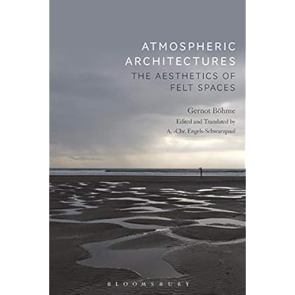 Atmospheric Architectures: The Aesthetics of Felt Spaces
