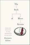 Benjamin Kahan, "The Book of Minor Perverts: Sexology, Etiology, and the Emergences of Sexuality" (U Chicago Press, 2019)