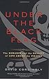 Under the Black Flag: The Romance and the Reality of Life Among the Pirates