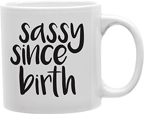 Everyday Mugs Sassy Since Birth Ceramic Mug