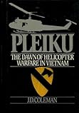 Pleiku: The Dawn of Helicopter Warfare in Vietnam by 