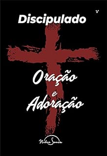 Discipulado de Oração e Adoração: Baseado no Pai Nosso "Treinamento de líderes"