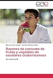 Image de Razones de consumo de frutas y vegetales de escolares costarricenses: en zona rural (Spanish Edition)