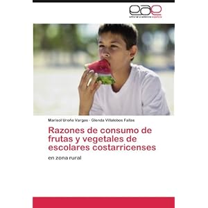 Razones de consumo de frutas y vegetales de escolares costarricenses: en zona rural (Spanish Edition)
