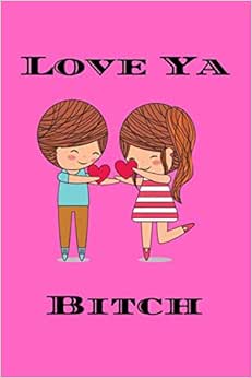Love Ya Bitch: Funny Quote Cute Valentines Day Gift Notebook Journal