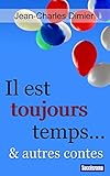 Il est toujours temps... et autres contes (French Edition) by Jean-Charles Dimier