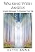Walking With Angels: Angelic Messages of Love to Empower Your Life by 