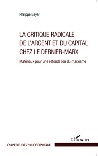 La  critique radicale de l'argent et du capital chez le dernier-Marx