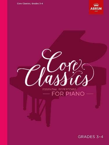 Core Classics, Grades 3-4: Essential repertoire for piano (ABRSM Exam Pieces)
