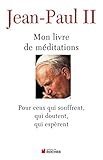 Mon livre de méditations : Pour ceux qui souffrent, qui espèrent, qui doutent by 
