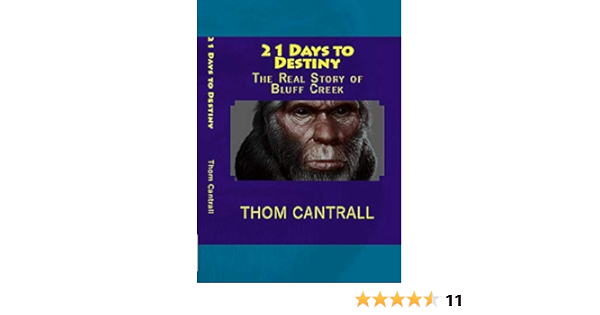 21 Days To Destiny The Real Story Of Bluff Creek Cantrall Thom Amazon Com