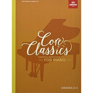 Core Classics, Grades 2-3: Essential repertoire for piano