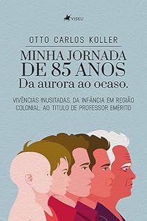 Livro Minha jornada de 85 anos: Da aurora ao ocaso. Vivencias inusitadas, da infância em região colonial, ao título de professor emérito