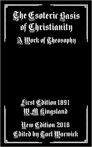 The Esoteric Basis of Christianity: A Work of Theosophy The Esoteric Basis of Christianity: A Work of Theosophy
