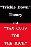 Trickle Down Theory and Tax Cuts for the Rich