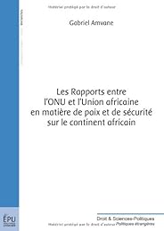 Les  rapports entre l'ONU et l'Union africaine en matière de paix et de sécurité sur le continent africain