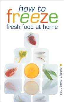 How To Freeze Fresh Food At Home Carolyn Humphries