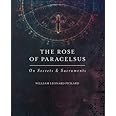 The Rose Of Paracelsus: On Secrets & Sacraments