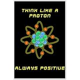 Think Like A Proton Curiosity Science Classroom School Education Poster