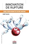 Innovation de rupture: Guide pour disrupter votre marché (Regards sur la pratique) (French Edition) by 