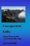 Unexpected Gifts: Book Three in the Unwanted Gifts Saga by Gerald Hall