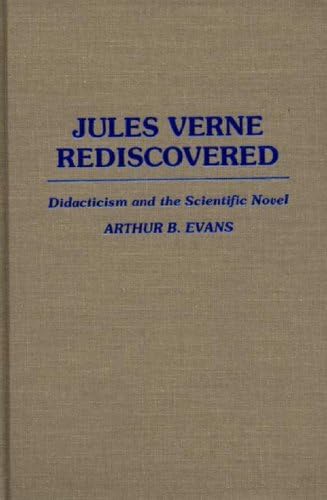 Jules Verne Rediscovered: Didacticism and the Scientific Novel (Contributions to the Study of World Literature)