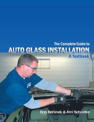 The Complete Guide to Auto Glass Installation: A Textbook