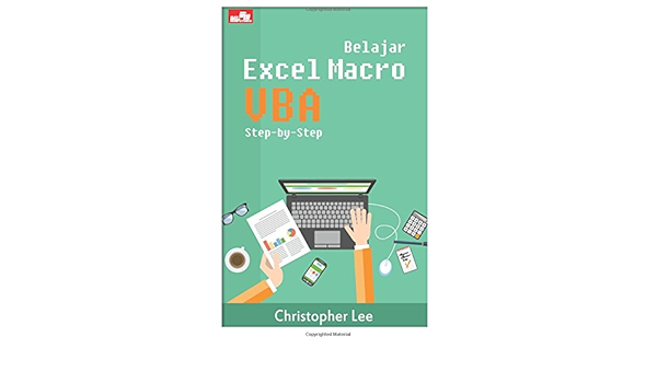 Belajar Excel Macro Vba Step By Step Indonesian Edition Lee Christopher 9786020297224 Amazon Com Books
