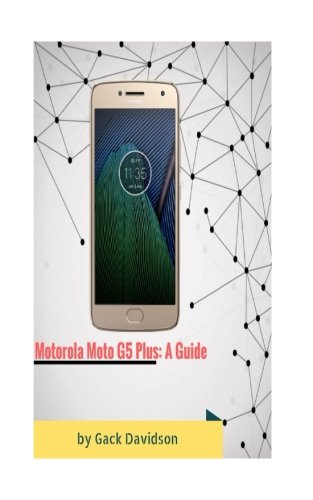 Motorola Moto G5 Plus: A Guide