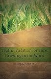 Truth, Tradition, or Tare: Growing in the Word