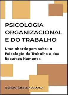 Livro Psicologia Organizacional e do Trabalho: Uma abordagem sobre a Psicologia do Trabalho e dos Recursos Humanos