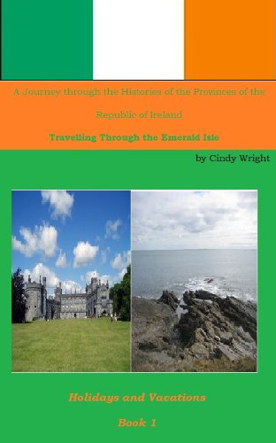A Journey through the Histories of the Provinces of the Republic of Ireland (Holidays and Vacations Book 2) by Cindy Wright