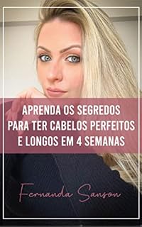 Livro Aprenda os segredos para ter cabelos perfeitos e longos em 4 semanas: Dicas simples e resultados íncríveis