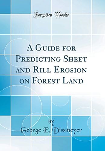 A Guide for Predicting Sheet and Rill Erosion on Forest Land (Classic Reprint) Hardcover – Import, 3 Nov 2018