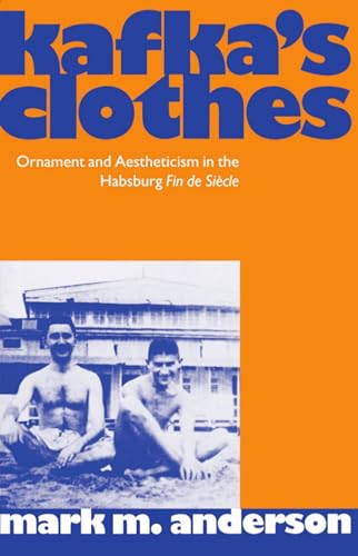 Kafka's Clothes: Ornament and Aestheticism in the Habsburg Fin de Siècle (Clarendon Paperbacks)