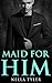Maid for Him (An Alpha Billionaire Romance)