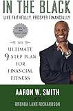 In the Black: Live Faithfully, Prosper Financially: The Ultimate 9-Step Plan for Financial Fitness by Aaron W. Smith, Brenda Lane Richardson