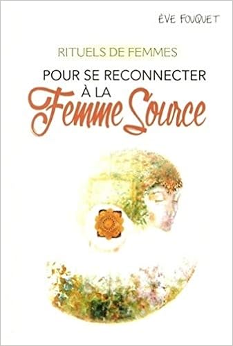 Rituels De Femmes Pour Se Reconnecter A La Femme Source French Edition 9782702912836 Amazon Com Books Rituels De Femmes Pour Se Reconnecter A La Femme Source French Edition 9782702912836 Amazon Com Books