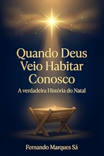 Livro Quando Deus Veio Habitar Conosco: A verdadeira história do Natal Cristão, o nascimento de Jesus e o propósito de Deus