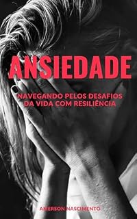 Livro ANSIEDADE: Navegando pelos desafios da vida com resiliência