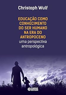 Livro Educação como conhecimento do ser humano na era do antropoceno: uma perspectiva antropológica