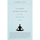 Classic Spirituality for the Modern Man