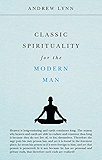 Classic Spirituality for the Modern Man (Classics for the Modern Man Book 2)