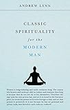 Classic Spirituality for the Modern Man (Classics for the Modern Man Book 2) by Andrew Lynn
