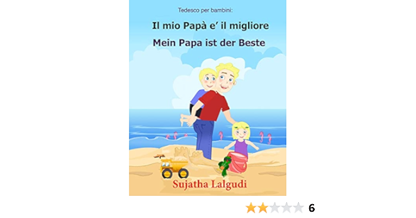 Tedesco Per Bambini Il Mio Papa E Il Migliore Libro Illustrato Per Bambini Italiano Tedesco Testo Parallelo Italiano Tedesco Tedesco Per Bambini Libri Volume 7 Italian Edition Lalgudi Sujatha Lalgudi Sujatha 9781547104055