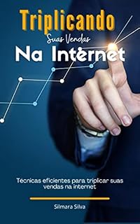 Livro Triplicando Suas Vendas na Internet: Dicas eficientes para triplicar suas vendas na internet.