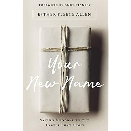 Your New Name: Saying Goodbye to the Labels That Limit Your New Name: Saying Goodbye to the Labels That Limit